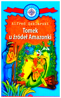 TOMEK WILIMOWSKI 7 U ŹRÓDEŁ AMAZONKI ALFRED SZKLARSKI 280 STRON TWARDA 