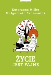 ŻYCIE JEST FAJNE KATARZYNA MILLER MAŁGORZATA SZCZEŚNIAK  
