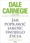 JAK POPRAWIĆ JAKOŚĆ SWOJEGO ŻYCIA DALE CARNEGIE 