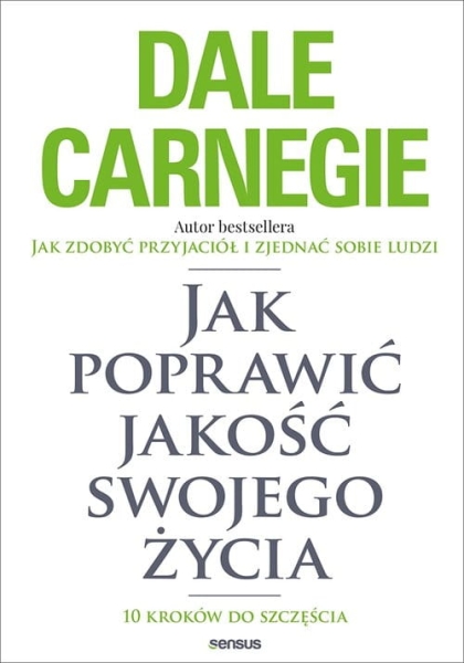 JAK POPRAWIĆ JAKOŚĆ SWOJEGO ŻYCIA DALE CARNEGIE 