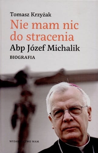 NIE MAM NIC DO STRACENIA ABP JÓZEF MICHALIK T KRZYŻAK 