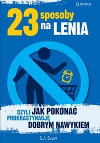 23 SPOSOBY NA LENIA CZYLI JAK POKONAĆ PROKRASTYNACJĘ DOBRYM NAWYKIEM