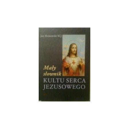 MAŁY SŁOWNIK KULTU SERCA JEZUSOWEGO J HOJNOWSKI 