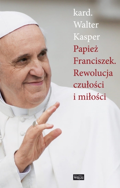 PAPIEŻ FRANCISZEK REWOLUCJA CZUŁOŚCI I MIŁOŚCI W KASPER  
