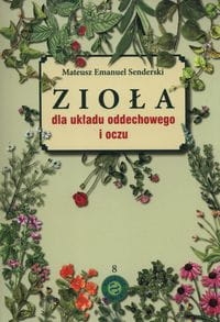 ZIOŁA DLA UKŁADU ODDECHOWEGO I OCZU EMANUEL SENDERSKI 