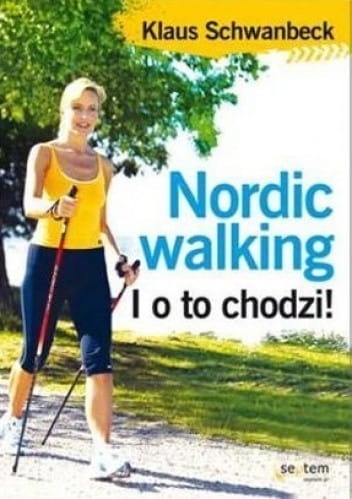 NORDIC WALKING I O TO CHODZI KLAUS SCHWANBECK