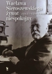 WACŁAWA SIEROSZEWSKIEGO ŻYWOT NIESPOKOJNY 