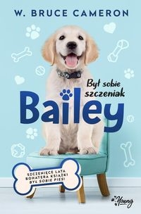 BYŁ SOBIE SZCZENIAK BAILEY BRUCE CAMERON 