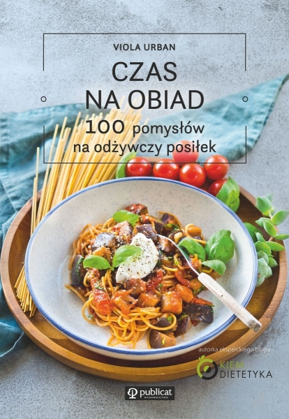 CZAS NA OBIAD 100 POMYSŁÓW NA ODŻYWCZY POSIŁEK V URBAN