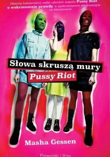 SŁOWA SKRUSZĄ MURY PUSSY RIOT MASHA GESSEN 