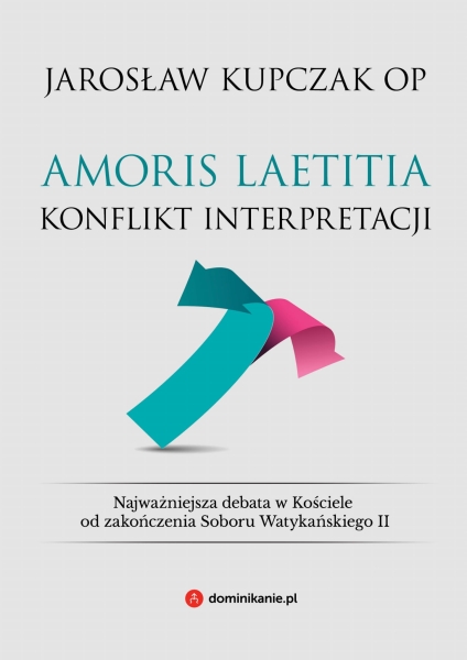 AMORIS LAETITIA KONFLIKT INTERPRETACJI JAROSŁAW KUPCZAK 