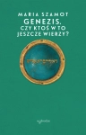 GENEZIS CZY KTOŚ W TO JESZCZE WIERZY MARIA SZAMOT