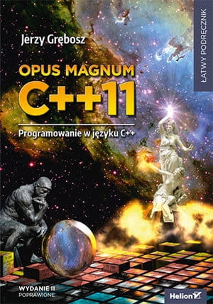 OPUS MAGNUM C++ 11 PROGRAMOWANIE W JĘZYKU C++ J GRĘBOSZ 