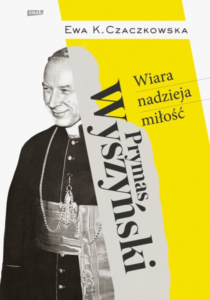 PRYMAS WYSZYŃSKI WIARA NADZIEJA MIŁOŚĆ E K Czaczkowska