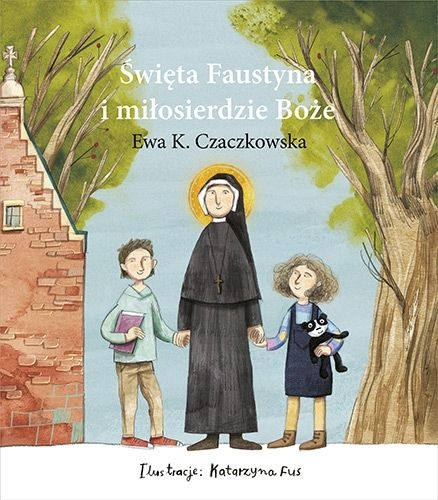 ŚWIĘTA FAUSTYNA I MIŁOSIERDZIE BOŻE  E K CZACZKOWSKA  