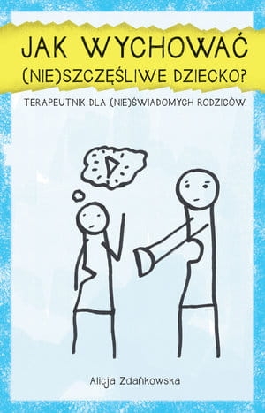 JAK WYCHOWAĆ NIE SZCZĘŚLIWE DZIECKO A ZDAŃKOWSKA 