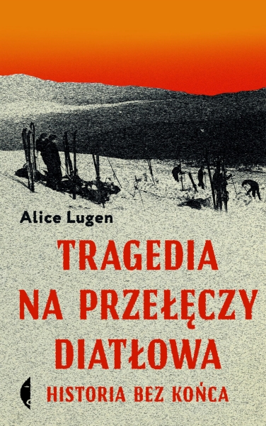 TRAGEDIA NA PRZEŁĘCZY DIATŁOWA  ALICE LUGEN