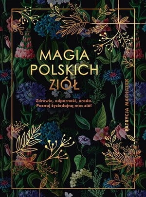 MAGIA POLSKICH ZIÓŁ PATRYCJA MACHAŁEK