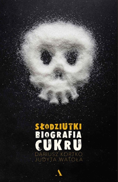 SŁODZIUTKI BIOGRAFIA CUKRU D KORTKO  J WATOŁA 