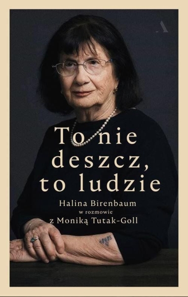 TO NIE DESZCZ TO LUDZIE HALINA BIRENBAUM W ROZMOWIE 