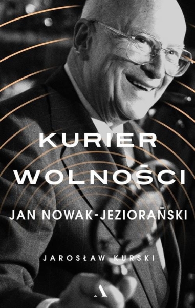 KURIER WOLNOŚCI JAN NOWAK-JEZIORAŃSKI JAROSŁAW KURSKI  