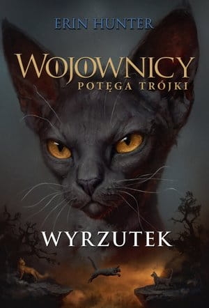 WYRZUTEK CYKL WOJOWNICY POTĘGA TRÓJKI ERIN HUNTER  
