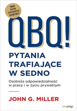 QBQ PYTANIA TRAFIAJĄCE W SEDNO JOHN G MILLER 