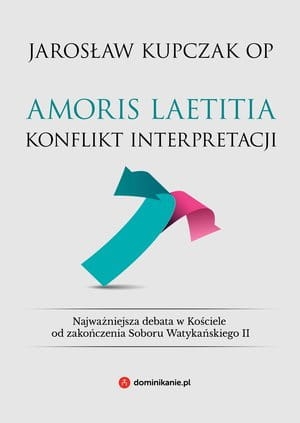AMORIS LAETITIA KONFLIKT INTERPRETACJI JAROSŁAW KUPCZAK 