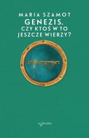 GENEZIS CZY KTOŚ W TO JESZCZE WIERZY  MARIA SZAMOT