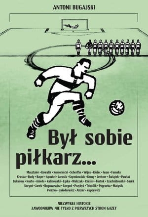 BYŁ SOBIE PIŁKARZ ANTONI BUGAJSKI 
