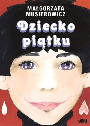 DZIECKO PIĄTKU MAŁGORZATA MUSIEROWICZ