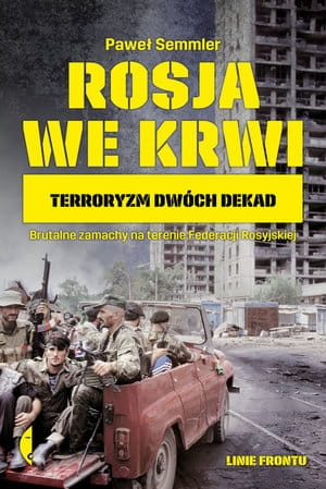ROSJA WE KRWI TERRORYZM DWÓCH DEKAD PAWEŁ SEMMLER 