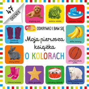 MOJA PIERWSZA KSIĄŻKA O KOLORACH AKADEMIA MĄDREGO DZIECKA