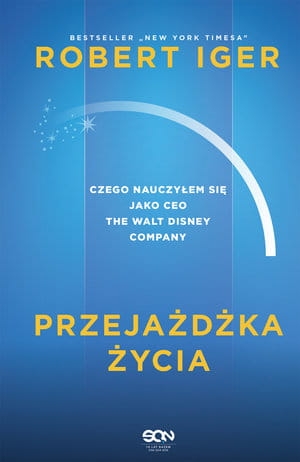 PRZEJAŻDŻKA ŻYCIA CZEGO NAUCZYŁEM SIĘ JAKO CEO ROBERT IGER