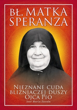 BŁ MATKA SPERANZA NIEZNANE CUDA BLIŹNIACZEJ J ZAVALA 