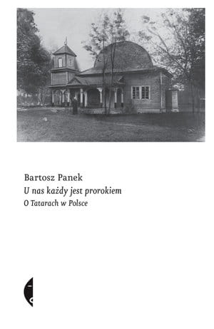 U NAS KAŻDY JEST PROROKIEM O TATARACH W POLSCE B PANEK 