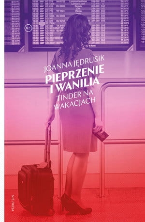 PIEPRZENIE I WANILIA TINDER NA WAKACJACH J JĘDRUSIK 