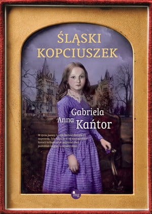 ŚLĄSKI KOPCIUSZEK GABRIELA ANNA KAŃTOR
