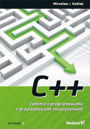 C++ ZADANIA Z PROGRAMOWANIA Z PRZYKŁADOWYMI ROZWIĄZANIAMI 