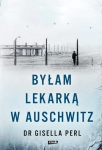 BYŁAM LEKARKĄ W AUSCHWITZ PERL GISELLA