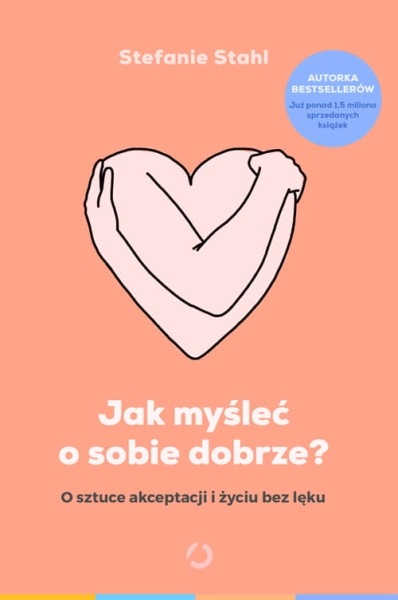 JAK MYŚLEĆ O SOBIE DOBRZE O SZTUCE AKCEPTACJI I ŻYCIU 