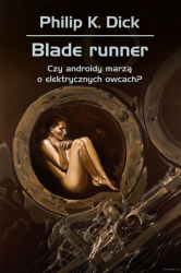 BLADE RUNNER CZY ANDROIDY MARZĄ O ELEKTRYCZNYCH OWCACH