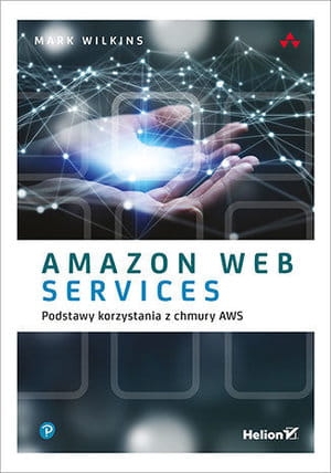 AMAZON WEB SERVICES PODSTAWY KORZYSTANIA Z CHMURY 