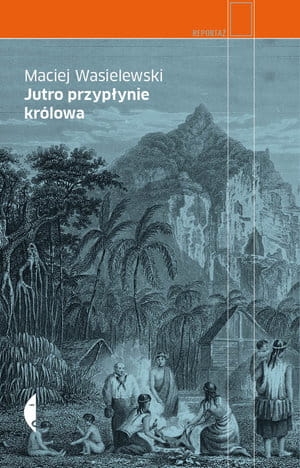 JUTRO PRZYPŁYNIE KRÓLOWA MACIEJ WASIELEWSKI