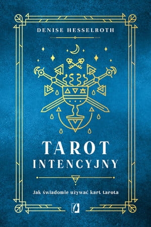 TAROT INTENCYJNY JAK ŚWIADOMIE UŻYWAĆ KART TAROTA 