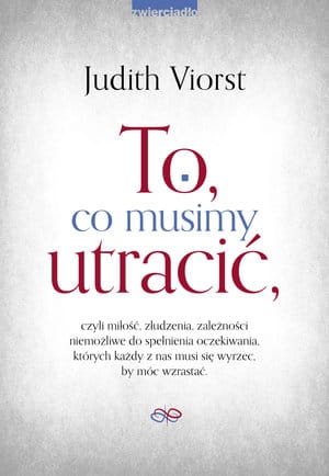 TO CO MUSIMY UTRACIĆ CZYLI MIŁOŚĆ ZŁUDZENIA ZALEŻNOŚCI