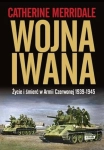 WOJNA IWANA ŻYCIE I ŚMIERĆ W ARMII CZERWONEJ 1939-1945 
