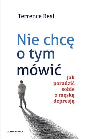 NIE CHCĘ O TYM MÓWIĆ JAK PORADZIĆ SOBIE TERRENCE REAL