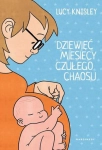 DZIEWIĘĆ MIESIĘCY CZUŁEGO CHAOSU LUCY KNISLEY 