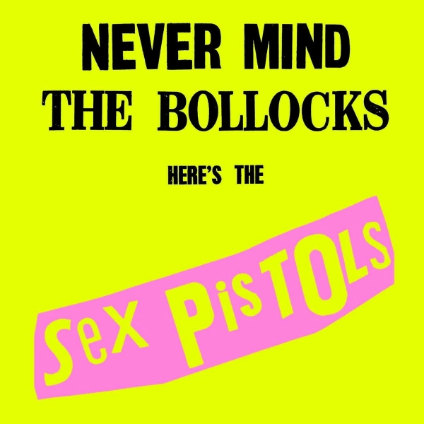 NEVER MIND THE BOLLOCKS HERE'S THE SEX PISTOLS